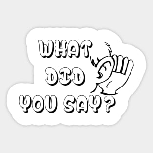 What Did You Say ? Funny Tshirt - Best funny design Sticker